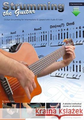 Strumming the Guitar: Guitar Strumming for Intermediate & Upward with Audio & Video Gareth Evans 9781912135547