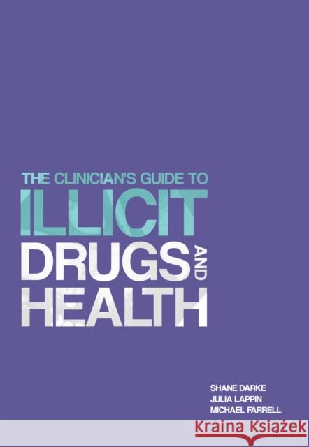 The Clinician's Guide to Illicit Drugs and Health Prof. Shane Darke Dr. Julia Lappin Prof. Michael Farrell 9781912141111 Silverback Publishing