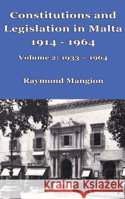 Constitutions and Legislation in Malta 1914 - 1964: Volume 2: 1933-1964 Raymond M. Mangion 9781912142033