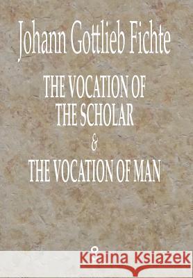 The Vocation of the Scholar & The Vocation of Man Fichte, J. G. 9781912142170 Pertinent Press