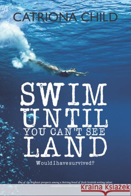 Swim Until You Can't See Land Catriona Child 9781912147021 Luath Press Ltd