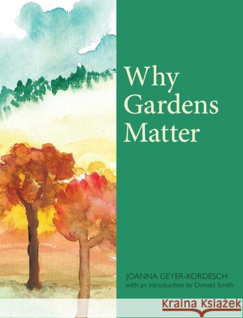Why Gardens Matter Joanna Geyer-Kordesch 9781912147946