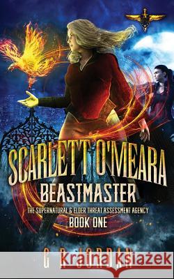 Scarlett O'Meara: Beastmaster: The Supernatural and Elder Threat Assessment Agency Book 1 G. R. Jordan Roma Gray Jake Caleb Clarke 9781912153350