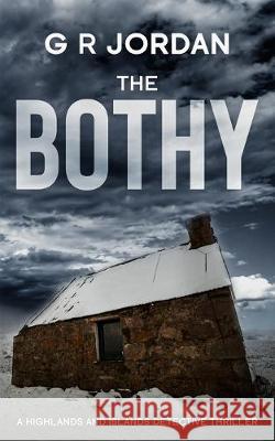 The Bothy: Highlands & Islands Detective Thriller G. R. Jordan 9781912153725 Carpetless Publishing