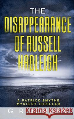 The Disappearance of Russell Hadleigh: A Patrick Smythe Mystery Thriller G. R. Jordan 9781912153947 Gary Ross-Jordan