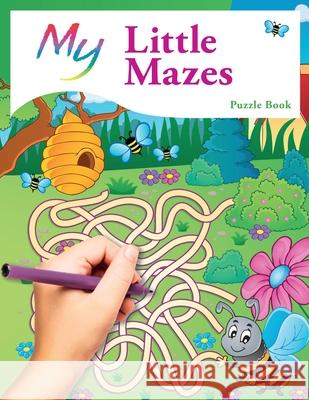 My Little Mazes Puzzle Book: Cute Creative Children's Puzzles Mickey MacIntyre 9781912155163