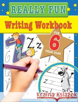 Really Fun Writing Workbook For 6 Year Olds: Fun & educational writing activities for six year old children Mickey MacIntyre 9781912155781