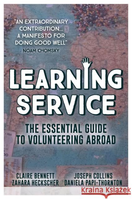 Learning Service: The essential guide to volunteering abroad Claire Bennett, Joseph Collins, Zahara Heckscher, Daniela Papi-Thornton 9781912157068 Red Press Ltd