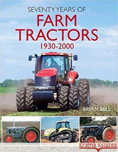 Seventy Years of Farm Tractors 1930-2000 Brian Bell 9781912158430