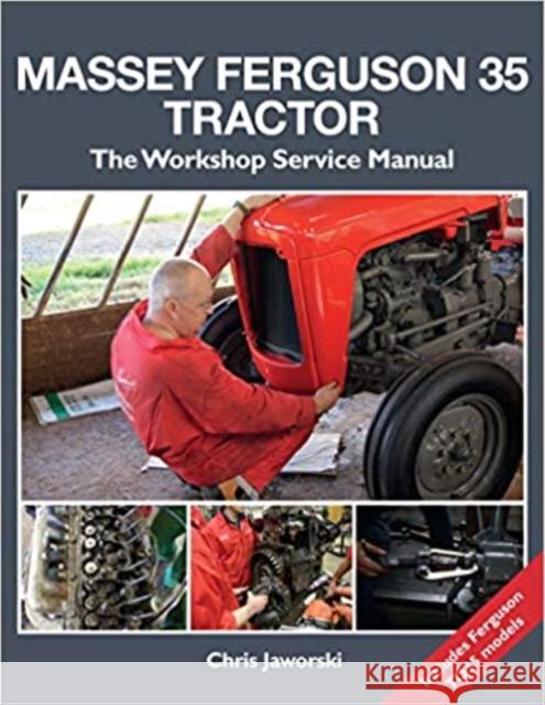 The Massey Ferguson 35 Tractor - Workshop Service Manual Chris Jaworski 9781912158515