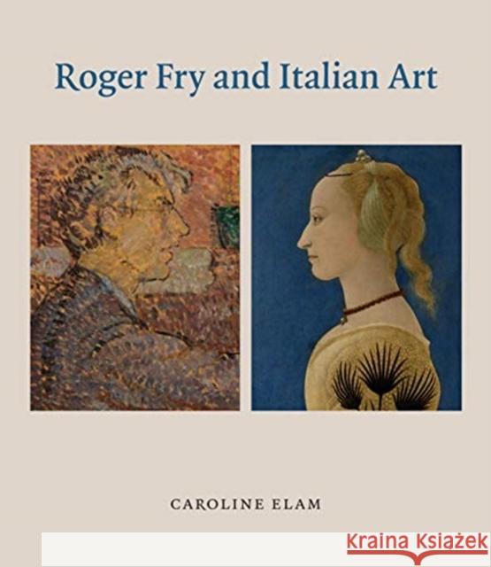 Roger Fry and Italian Art Caroline Elam 9781912168088