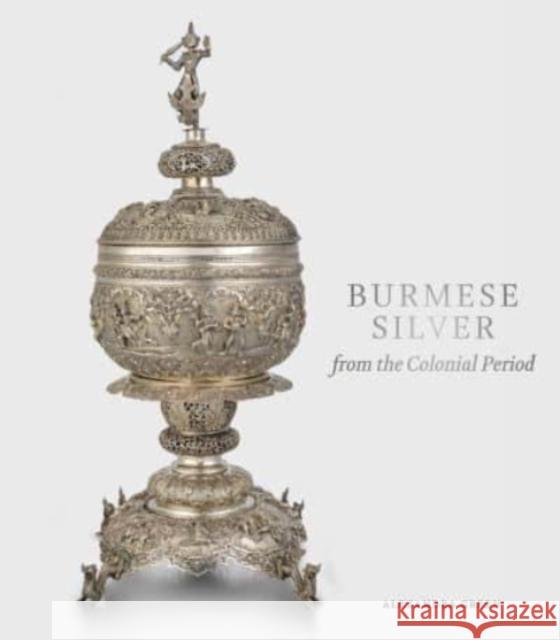 Burmese Silver from the Colonial Period Alexandra Green 9781912168279 Ad Ilissum