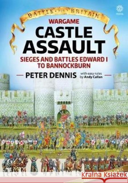 Wargame - Castle Assault: Sieges and Battles Edward I to Bannockburn Peter Dennis 9781912174850
