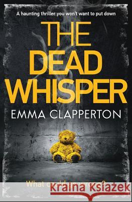 The Dead Whisper Emma Clapperton 9781912175741