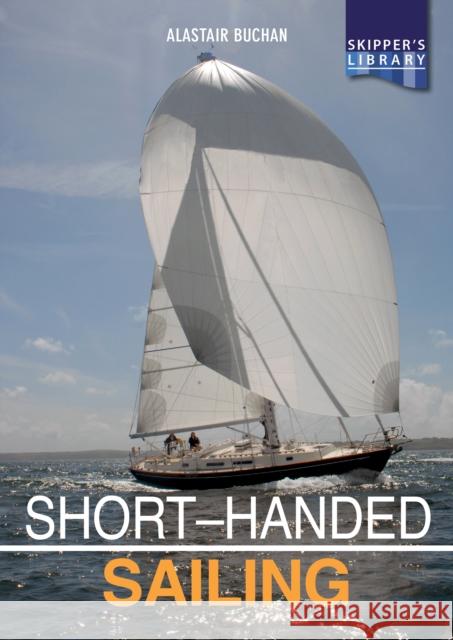 Short-Handed Sailing: Sailing Solo or Short-Handed Alastair Buchan 9781912177226