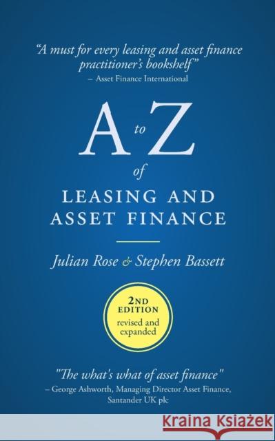 A to Z of leasing and asset finance: 2nd Edition revised and expanded Julian Rose, Stephen Bassett 9781912183814 Consilience Media