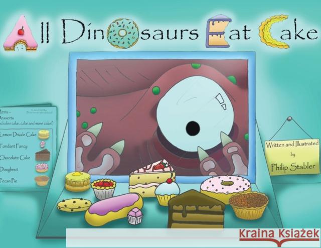 All Dinosaurs Eat Cake: A picture book about dinosaurs and cake Philip Stabler   9781912183876 UK Book Publishing