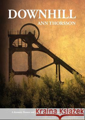 Downhill: A dramatic Romeo and Juliet set in the 1980’s coal mining North Ann Thorsson 9781912183975 Consilience Media