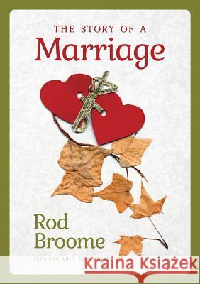 The Story of a Marriage: Inextricably Entwined Rod Broome 9781912183999 Consilience Media