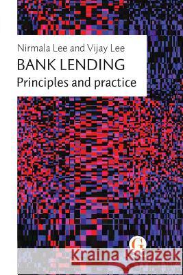 Bank Lending: Principles and practice Lee, Nirmala 9781912184040 Gosbrook Professional Publishing