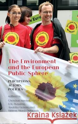 The Environment and the European Public Sphere: Perceptions, Actors, Policies Christian Wenkel Eric Bussi 9781912186143