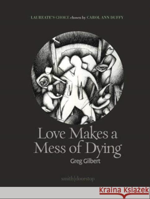 Love Makes a Mess of Dying Greg Gilbert   9781912196203 Smith/Doorstop Books