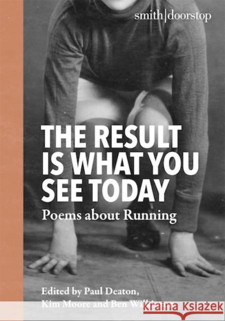 The Result Is What You See Today: Poems about Running Kim Moore Paul Deaton Ben Wilkinson 9781912196814 Smith|Doorstop Books