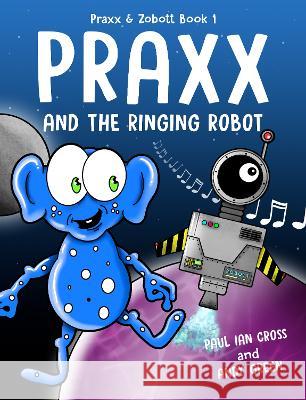 Praxx & the Ringing Robot Paul Ian Cross   9781912199211 Farrow Children's Books