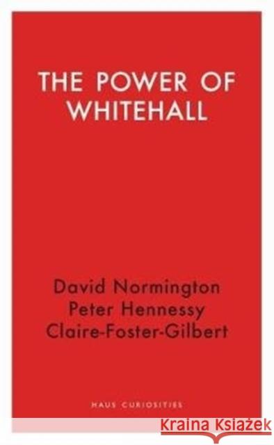 The Power of Civil Servants Claire Foster-Gilbert Peter Hennessy David Normington 9781912208050