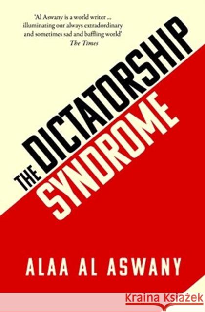 The Dictatorship Syndrome Aswany, Alaa Al 9781912208593