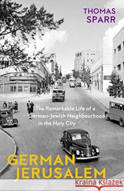 German Jerusalem - The Remarkable Life of a German-Jewish Neighborhood in the Holy City Stephen Brown 9781912208616 Haus Pub.