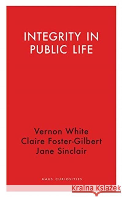 Integrity in Public Life Vernon White Claire Foster-Gilbert Jane Sinclair 9781912208708