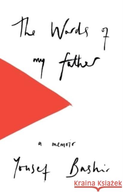 The Words of My Father: Love and Pain in Palestine Yousef Bashir 9781912208807 Haus Publishing