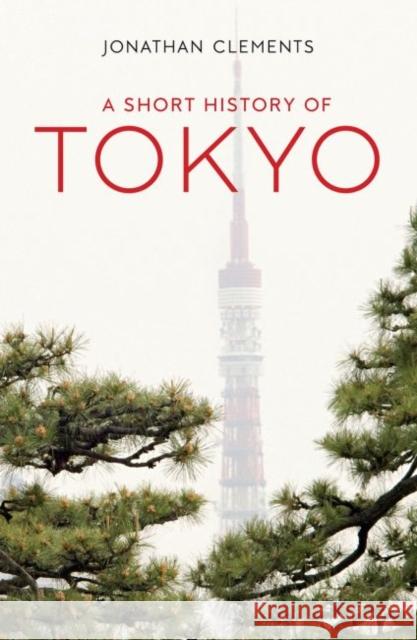 A Short History of Tokyo Jonathan Clements 9781912208975