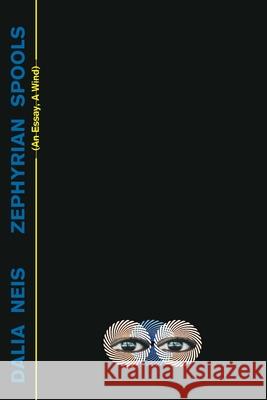 Zephyrian Spools: (An Essay, A Wind) Dalia Neis 9781912211517 Knives Forks and Spoons