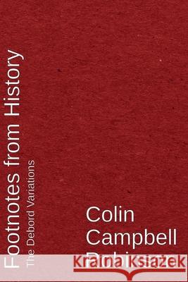 Footnotes From History: The Debord Variations Colin Campbell Robinson 9781912211890