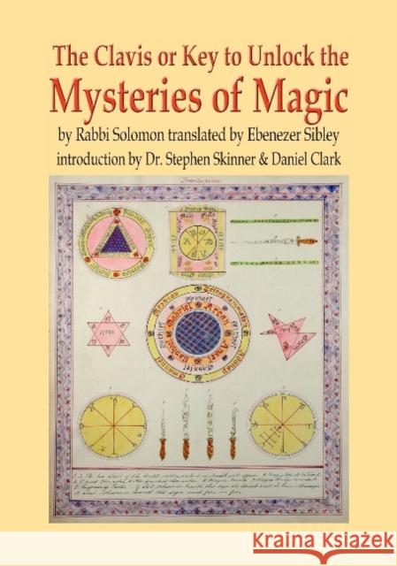 Clavis or Key to Unlock the MYSTERIES OF MAGIC Dr Stephen Skinner, Daniel Clark 9781912212088 Golden Hoard Press Ltd