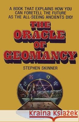 The Oracle of Geomancy: Practical Techniques of Earth Divination Stephen Skinner 9781912212316