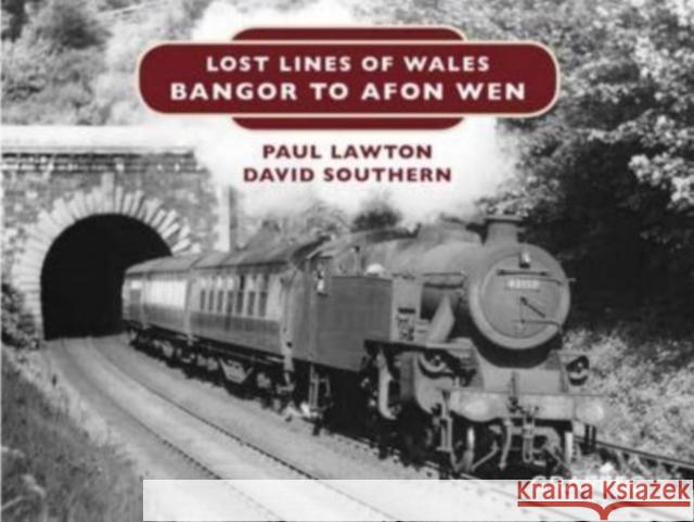 Lost Lines of Wales: Bangor to Afon Wen Paul Lawton D.W. Southern  9781912213115