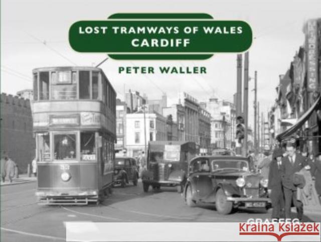 Lost Tramways of Wales: Cardiff Peter Waller 9781912213122