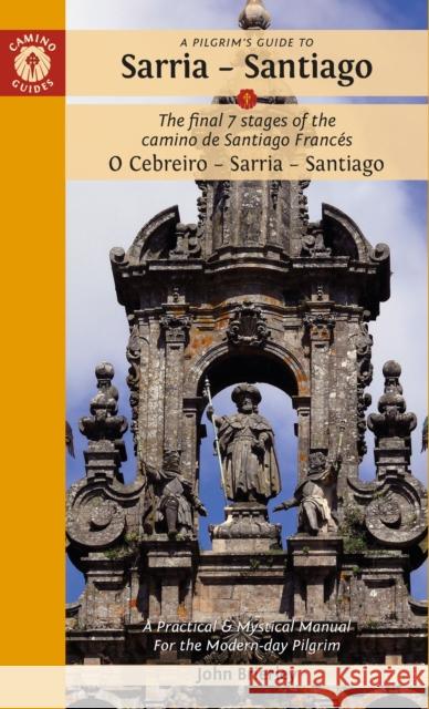 A Pilgrim's Guide to Sarria — Santiago: The last 7 stages of the Camino de Santiago Frances O Cebreiro – Sarria - Santiago John Brierley 9781912216352 Camino Guides