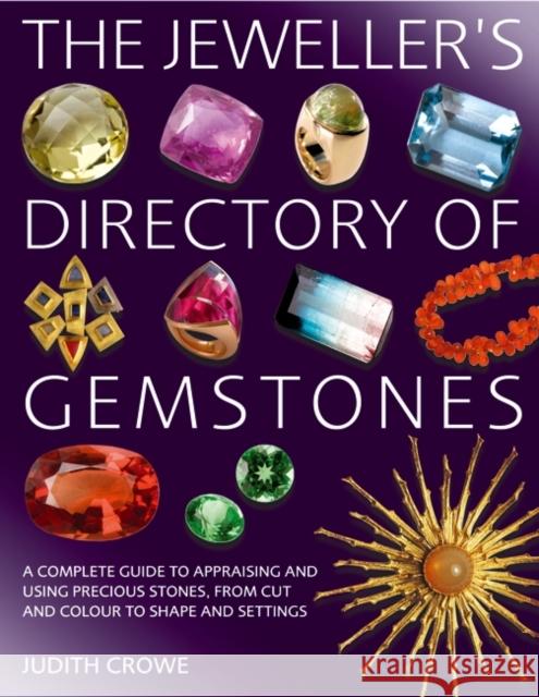 The Jeweller's Directory of Gemstones: A Complete Guide to Appraising and Using Precious Stones, from Cut and Colour to Shape and Settings Ms Judith Crowe 9781912217182 Bloomsbury Publishing PLC