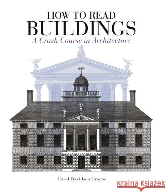 How to Read Buildings: A Crash Course in Architecture Carol Davidson Cragoe 9781912217304