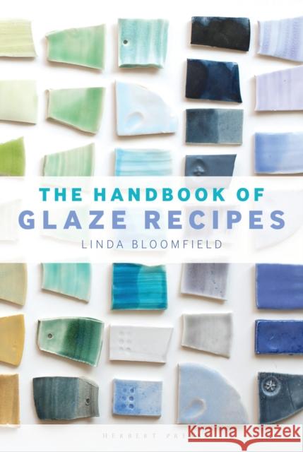 The Handbook of Glaze Recipes Linda Bloomfield   9781912217489 Bloomsbury Publishing PLC
