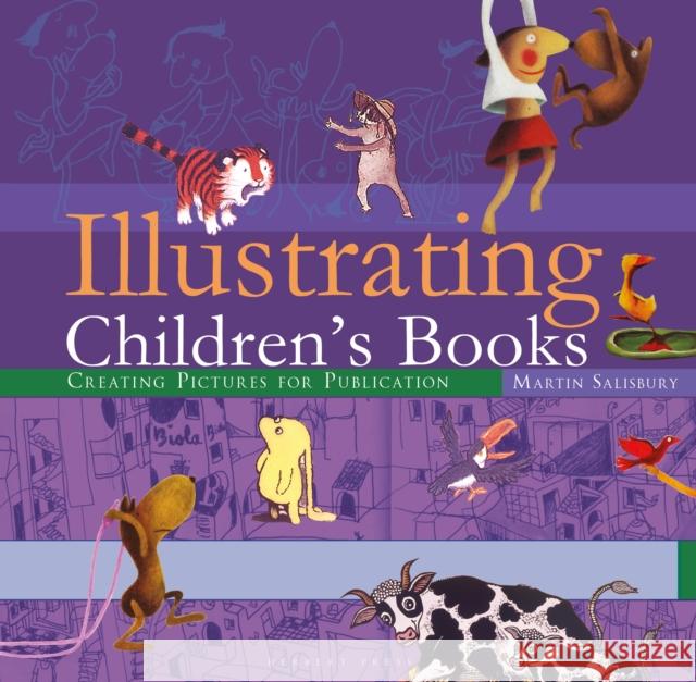 Illustrating Children's Books: Creating Pictures for Publication Martin Salisbury   9781912217571