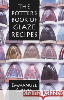 The Potter's Book of Glaze Recipes Emmanuel Cooper 9781912217816 Bloomsbury Publishing PLC