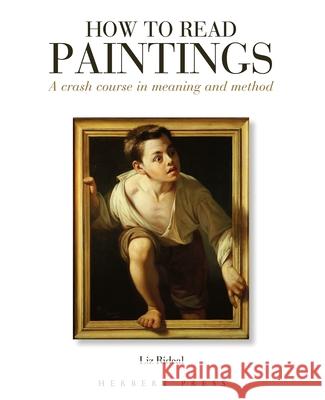 How to Read Paintings: A Crash Course in Meaning and Method Liz Rideal   9781912217830 Bloomsbury Publishing PLC