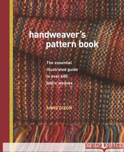 Handweaver's Pattern Book: The Essential Illustrated Guide to Over 600 Fabric Weaves Anne Dixon 9781912217908