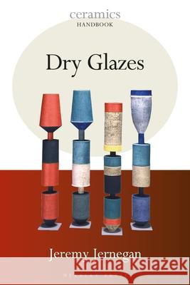 Dry Glazes Jeremy Jernegan 9781912217922 Bloomsbury Publishing PLC