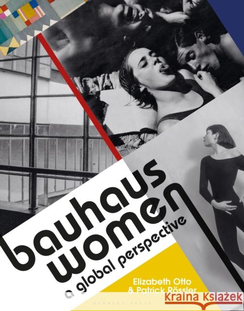 Bauhaus Women: A Global Perspective Elizabeth Otto & Patrick Roessler   9781912217960